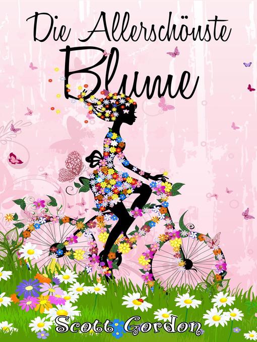 Title details for Die Allerschönste Blume by Scott Gordon - Available